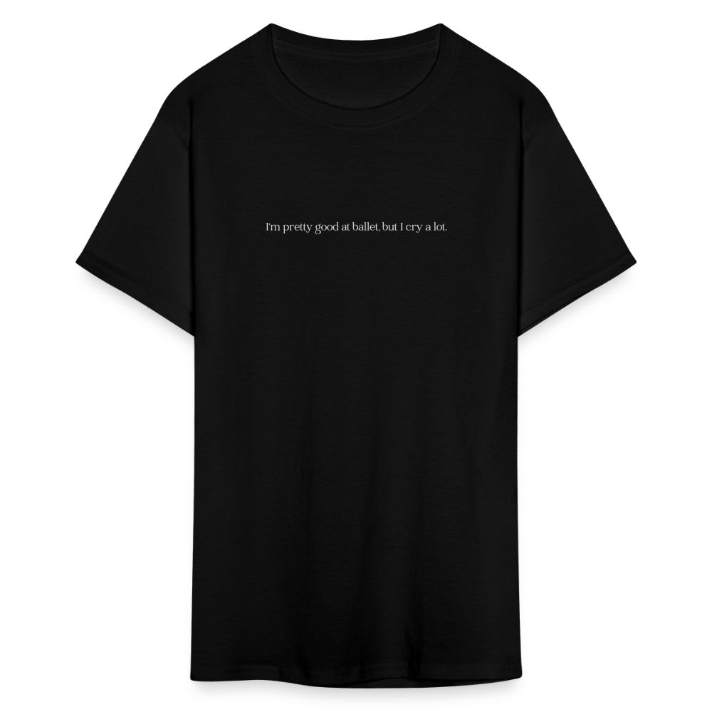 "I'm pretty good at ballet, but I cry a lot" Unisex Ballet T-Shirt - black