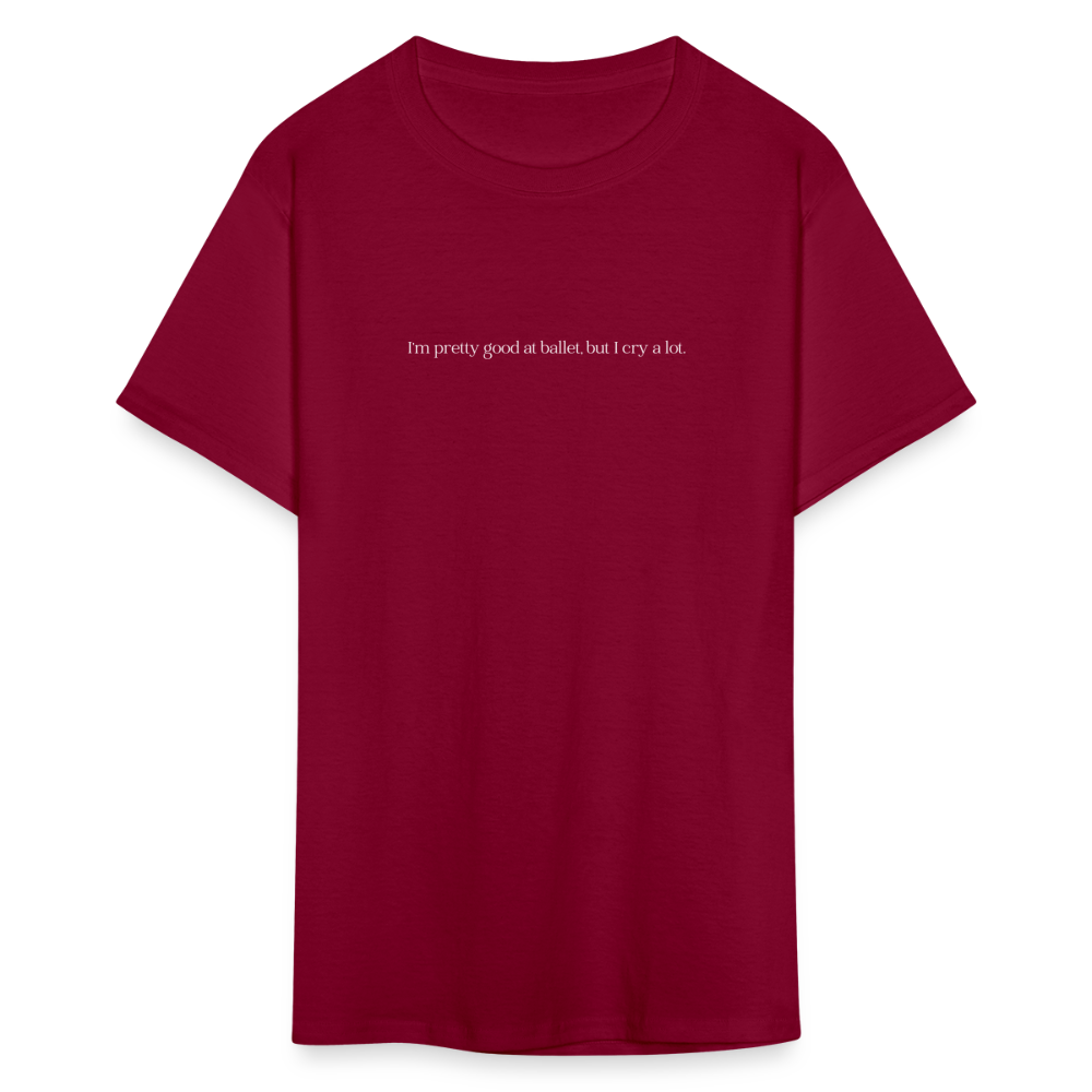 "I'm pretty good at ballet, but I cry a lot" Unisex Ballet T-Shirt - burgundy