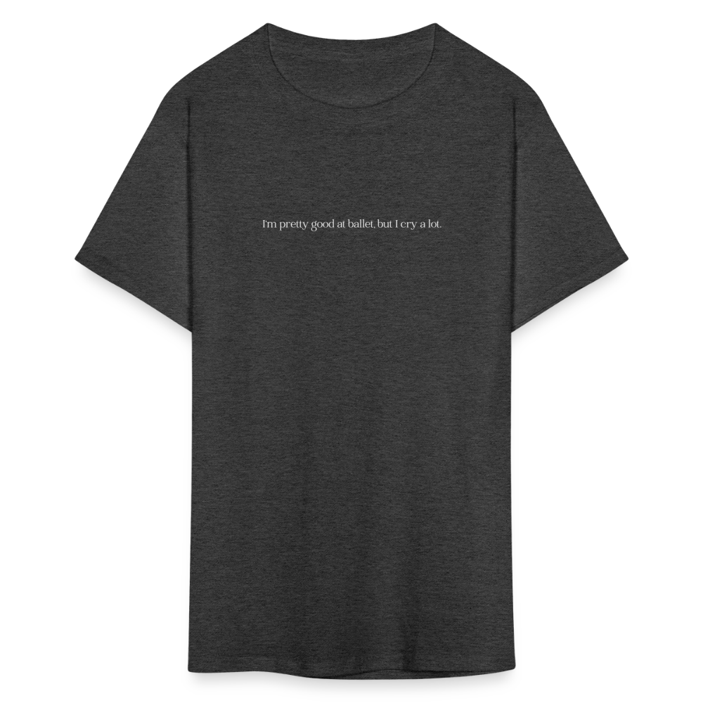 "I'm pretty good at ballet, but I cry a lot" Unisex Ballet T-Shirt - heather black