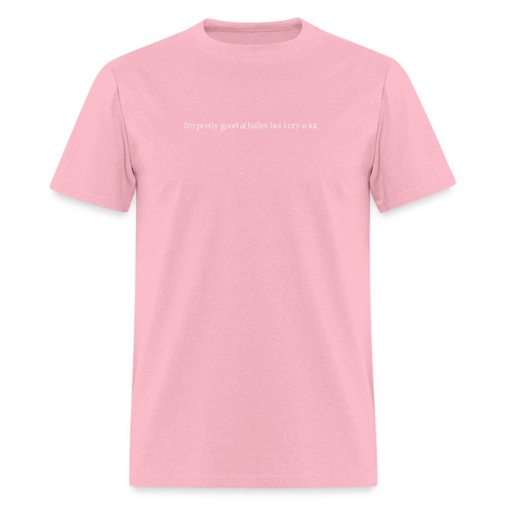 "I'm pretty good at ballet, but I cry a lot" Unisex Ballet T-Shirt - pink