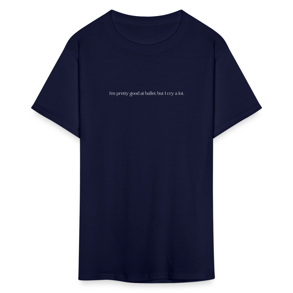 "I'm pretty good at ballet, but I cry a lot" Unisex Ballet T-Shirt - navy