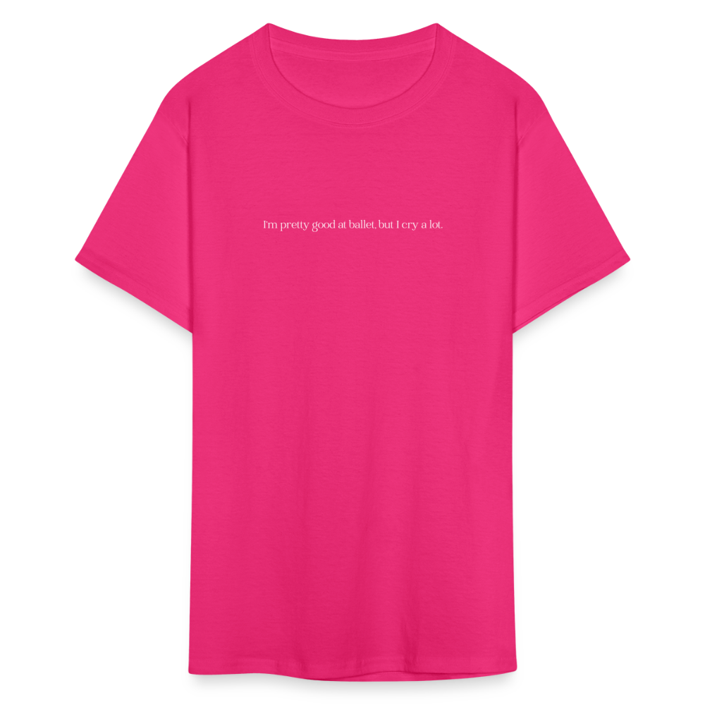 "I'm pretty good at ballet, but I cry a lot" Unisex Ballet T-Shirt - fuchsia