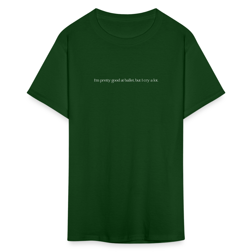 "I'm pretty good at ballet, but I cry a lot" Unisex Ballet T-Shirt - forest green