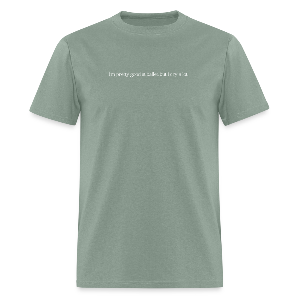 "I'm pretty good at ballet, but I cry a lot" Unisex Ballet T-Shirt - sage