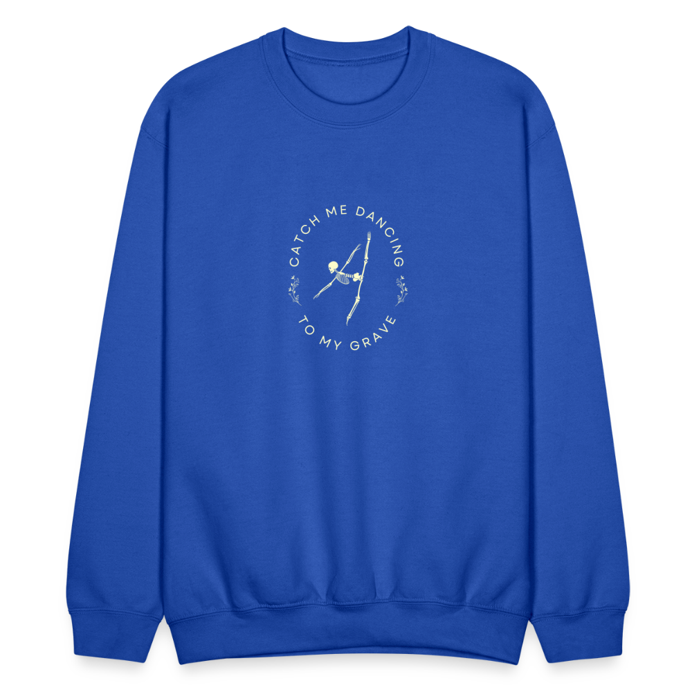 Catch Me Dancing to My Grave, Unisex Ballet Sweatshirt - royal blue