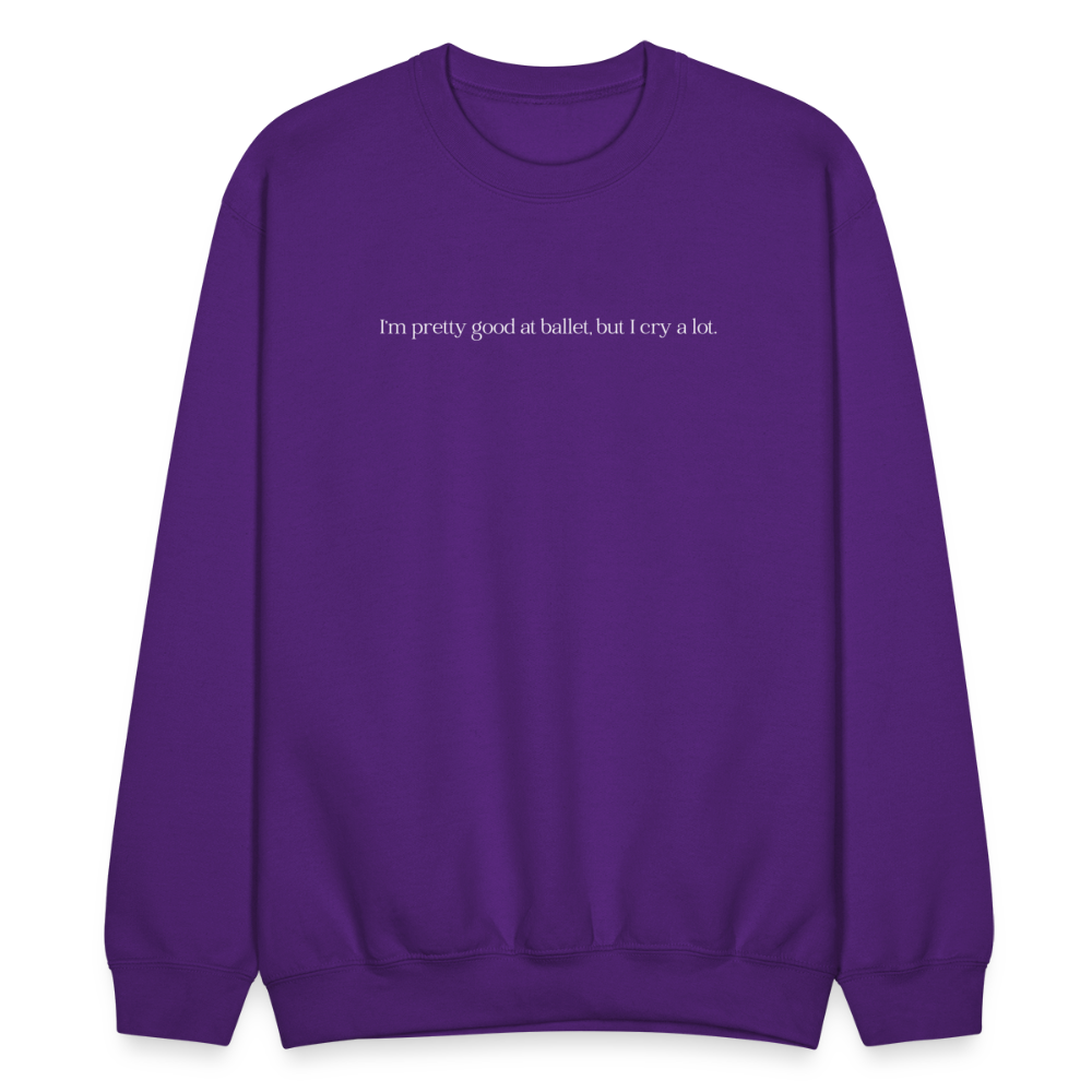 "I'm pretty good at ballet, but I cry a lot" Unisex Ballet Sweatshirt - purple